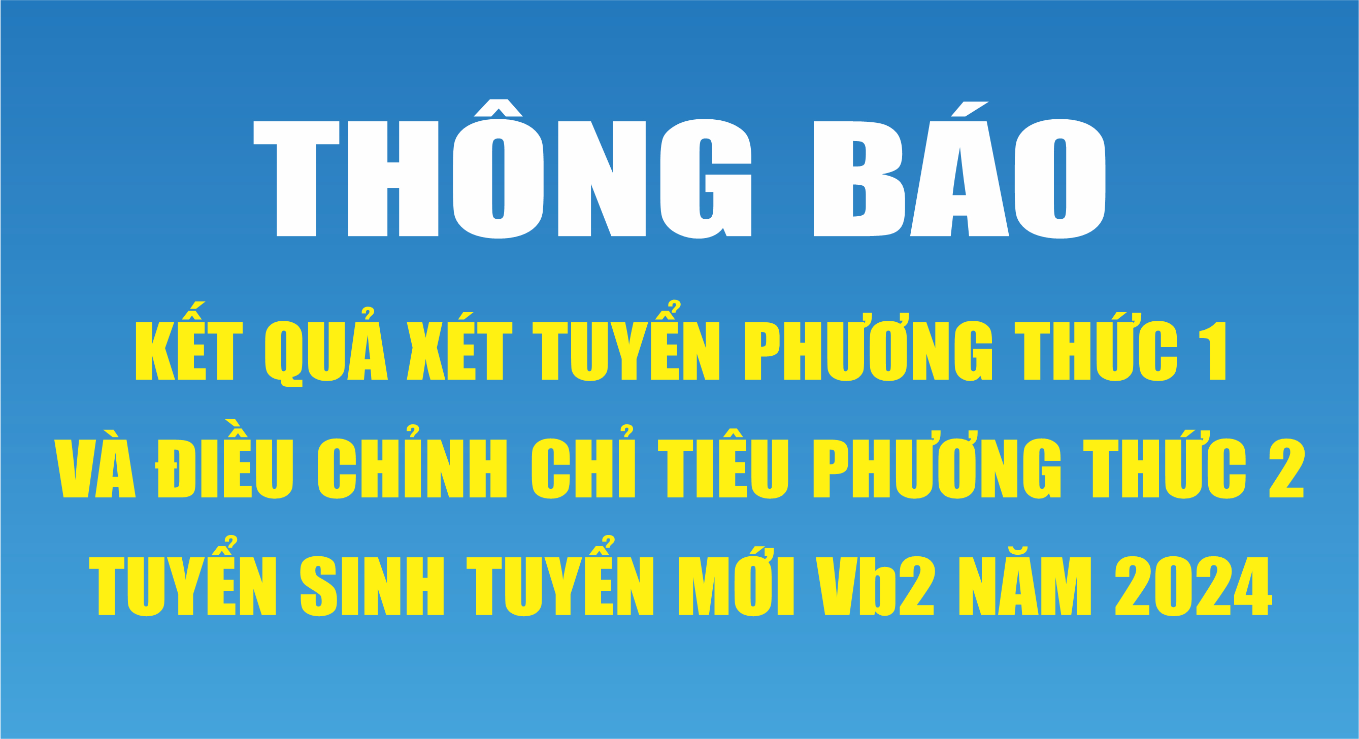Thông báo kết quả xét tuyển Phương thức 1 và điều chỉnh chỉ tiêu Phương thức 2 tuyển sinh tuyển mới Văn bằng 2 năm 2024